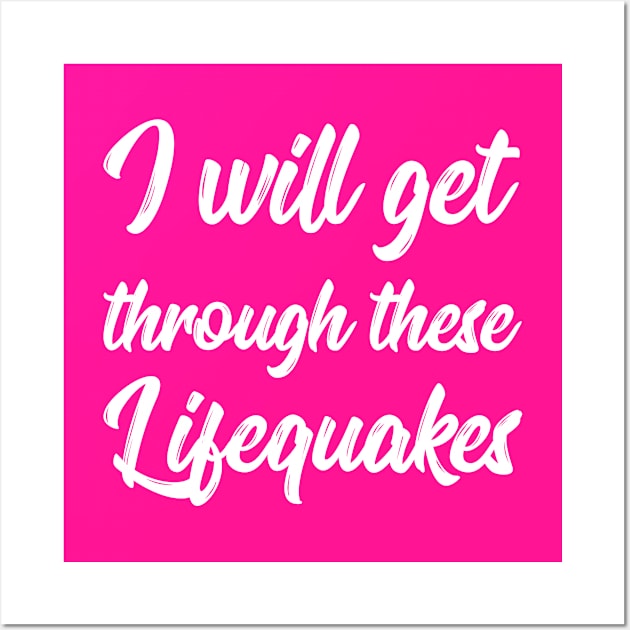 I Will Get Through These Lifequakes | Life | Quotes | Hot Pink Wall Art by Wintre2